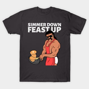 Simmer Down Feast Up T-Shirt